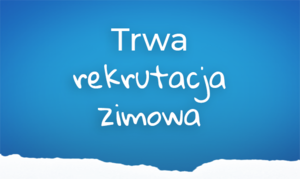 Trwa rekrutacja zimowa